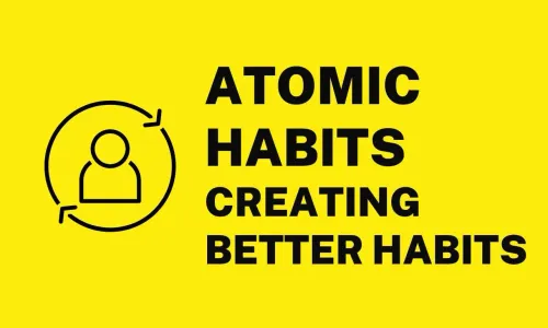 Atomic Habits  —  Creating Better Habits